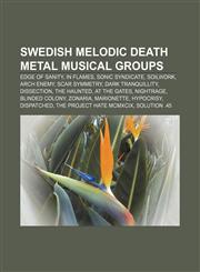 Swedish melodic death metal musical groups Edge of Sanity, In Flames, Sonic Syndicate, Soilwork, Arch Enemy, Scar Symmetry, Dark Tranquillity,1155870948,9781155870946
