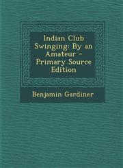 Indian Club Swinging By an Amateur - Primary Source Edition,1293553867,9781293553862