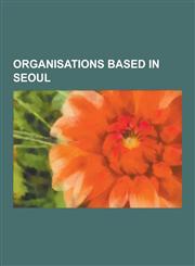 Organisations Based in Seoul Companies Based in Seoul, Samsung Group, International Taekwon-Do Federation, Korea Taekwondo Association, Keon-A Info,1230621091,9781230621098
