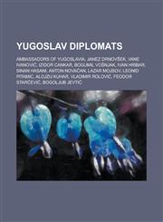 Yugoslav Diplomats Janez Drnov Ek, Vane Ivanovi, Anton Nova An, Lazar Mojsov, Alojzij Kuhar, Feodor Star Evi, Bogoljub Jevti,1156142288,9781156142288