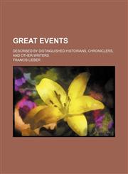 Great Events; Described by Distinguished Historians, Chroniclers, and Other Writers,1150218401,9781150218408