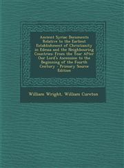 Ancient Syriac Documents Relative to the Earliest Establishment of Christianity in Edessa and the Neighbouring Countries From the Year After Our Lord,1293666491,9781293666494