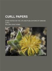 Curll Papers; Stray Notes on the Life and Publications of Edmund Curll,1151560979,9781151560971