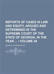 Reports of Cases in Law and Equity, Argued and Determined in the Supreme Court of the State of Georgia, in the Year (Volume 48),1154189813,9781154189810