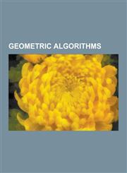 Geometric Algorithms Linear Programming, Binary Space Partitioning, Delaunay Triangulation, Fractional Cascading, Bentley-Ottmann Algorithm,1230549668,9781230549668