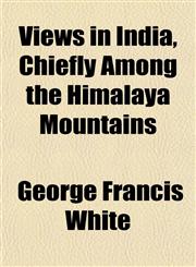 Views in India, Chiefly Among the Himalaya Mountains,1152102761,9781152102767