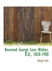 Reverend George Leon Walker, D.D., 1830-1900,1117990400,9781117990408