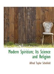 Modern Spiritism; Its Science and Religion,1116817942,9781116817942