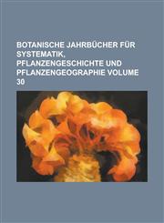 Botanische Jahrbücher für Systematik, Pflanzengeschichte und Pflanzengeographie Volume 30,123009055X,9781230090559