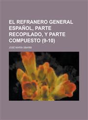 El Refranero General Espanol, Parte Recopilado, y Parte Compuesto (9-10),1234359162,9781234359164