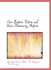 Our Eastern Sisters and their Missionary Helpers,1140617893,9781140617891