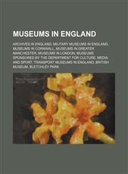 Museums in England Archives in England, Military museums in England, Museums in Cornwall, Museums in Greater Manchester, Museums in London,1156542170,9781156542170