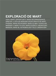 Exploració de Mart Vida a Mart, Opportunity, Mars Reconnaissance Orbiter, Llista de missions d'exploració de Mart, Phoenix, Mars Pathfinder,1232718793,9781232718796