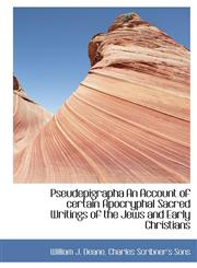 Pseudepigrapha An Account of certain Apocryphal Sacred Writings of the Jews and Early Christians,1140463640,9781140463641