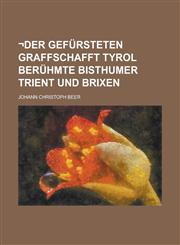 -Der Gefursteten Graffschafft Tyrol Beruhmte Bisthumer Trient Und Brixen,1234397773,9781234397777