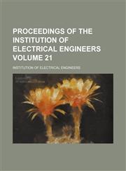 Proceedings of the Institution of Electrical Engineers Volume 21,1130432394,9781130432398