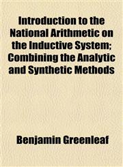 Introduction to the National Arithmetic on the Inductive System; Combining the Analytic and Synthetic Methods,1152343726,9781152343726