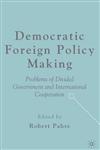 Democratic Foreign Policy Making Problems of Divided Government and International Cooperation,1403974578,9781403974570