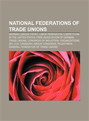 National federations of trade unions German Labour Front, Labor federation competition in the United States,1157410413,9781157410416