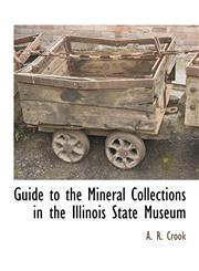 Guide to the  Mineral Collections in the Illinois State Museum,1117876942,9781117876948