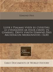 Llyfr y Psalmau vvedi eu cyfieithu, a'i cyfansoddi ar fesur cerdd, yn Gymraeg. Drvvy vvaith Edmwnd Prys Archdiacon Meirionnydd. (1630),1171335253,9781171335252