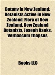 Botany in New Zealand Botanists Active in New Zealand, Flora of New Zealand, New Zealand Botanists, Joseph Banks, Verbascum Thapsus,1158050585,9781158050581