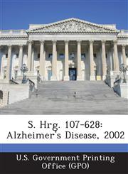 S. Hrg. 107-628 Alzheimer's Disease, 2002,1287593003,9781287593003