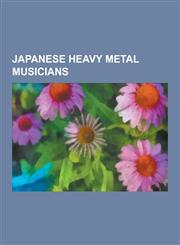 Japanese Heavy Metal Musicians Sugizo, Hide, Yoshiki, Taiji, Inoran, Hizaki, Kaoru, Pata, Shinya, Takayoshi Ohmura, Heath, Mana, Akira Takasaki, Tosh,1230847200,9781230847207