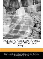 Robert A Heinlein, Future History and World as Myth,1241716390,9781241716394