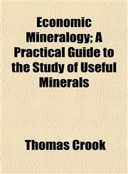 Economic Mineralogy; A Practical Guide to the Study of Useful Minerals,1152515268,9781152515260