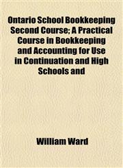 Ontario School Bookkeeping Second Course; A Practical Course in Bookkeeping and Accounting for Use in Continuation and High Schools and,1155094085,9781155094083
