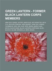 Green Lantern - Former Black Lantern Corps Members Abin Sur, Adara, Ahtier, Amon Sur, Anti-Monitor, Ar-N-O-Q, Archon Z'Gmora, Ares Bandet, Arin Sur, Arkkis Chummuck, Arx, Ash, Avir, B'rr, Barin, Barin Char, Bivvix, Black Hand, Black Lantern Corphans, Bli,1234766043,9781234766047