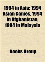 1994 in Asia 1994 elections in Asia, 1994 in Afghanistan, 1994 in Bahrain, 1994 in Bangladesh, 1994 in China, 1994 in Hong Kong, 1994 in India,1157650473,9781157650478