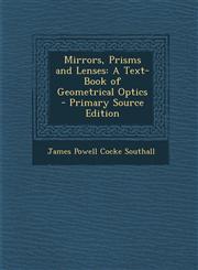 Mirrors, Prisms and Lenses A Text-Book of Geometrical Optics - Primary Source Edition,1295013010,9781295013012