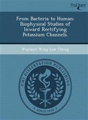From Bacteria to Human Biophysical Studies of Inward Rectifying Potassium Channels.,1249092965,9781249092964