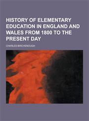 History of Elementary Education in England and Wales from 1800 to the Present Day,1230405399,9781230405391