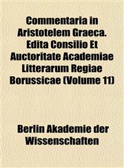 Commentaria in Aristotelem Graeca. Edita Consilio Et Auctoritate Academiae Litterarum Regiae Borussicae (Volume 11),1151988731,9781151988737