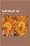 Consuelo Volume 2,123026003X,9781230260037