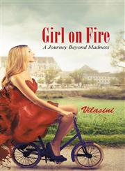 Girl on Fire A Journey Beyond Madness,1452591563,9781452591568
