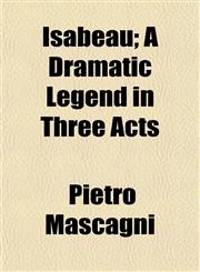 Isabeau; A Dramatic Legend in Three Acts,1152841432,9781152841437