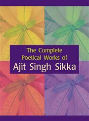 The Complete Poetical Works of Ajit Singh Sikka Vol. 2,812690254X,9788126902545