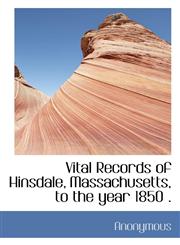 Vital Records of Hinsdale, Massachusetts, to the year 1850 .,1117428907,9781117428901