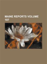 Maine Reports Volume 107,1234238764,9781234238766