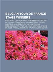 Belgian Tour de France stage winners Eddy Merckx, Patrick Sercu, Tom Boonen, Lucien Van Impe, Roger De Vlaeminck, Johan Museeuw,1155692357,9781155692357