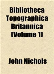Bibliotheca Topographica Britannica (Volume 1),1153425211,9781153425216
