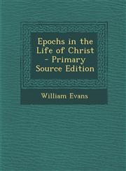 Epochs in the Life of Christ - Primary Source Edition,1289403414,9781289403416