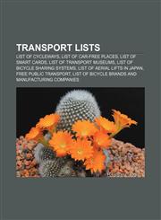 Transport lists List of cycleways, List of car-free places, List of smart cards, List of transport museums, List of bicycle sharing systems,1233120123,9781233120123