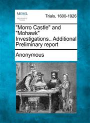 "Morro Castle" and "Mohawk" Investigations.. Additional Preliminary report,1275765610,9781275765610