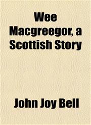 Wee Macgreegor, a Scottish Story,1152111752,9781152111752