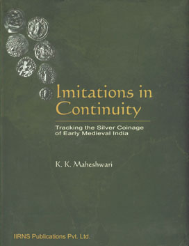 Imitations in Continuity Tracking the Silver Coinage of Early Medieval India 1st Published,8186786287,9788186786284
